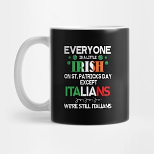 Everyone Is A Little Irish On St Patrick Day Except Italians Mug